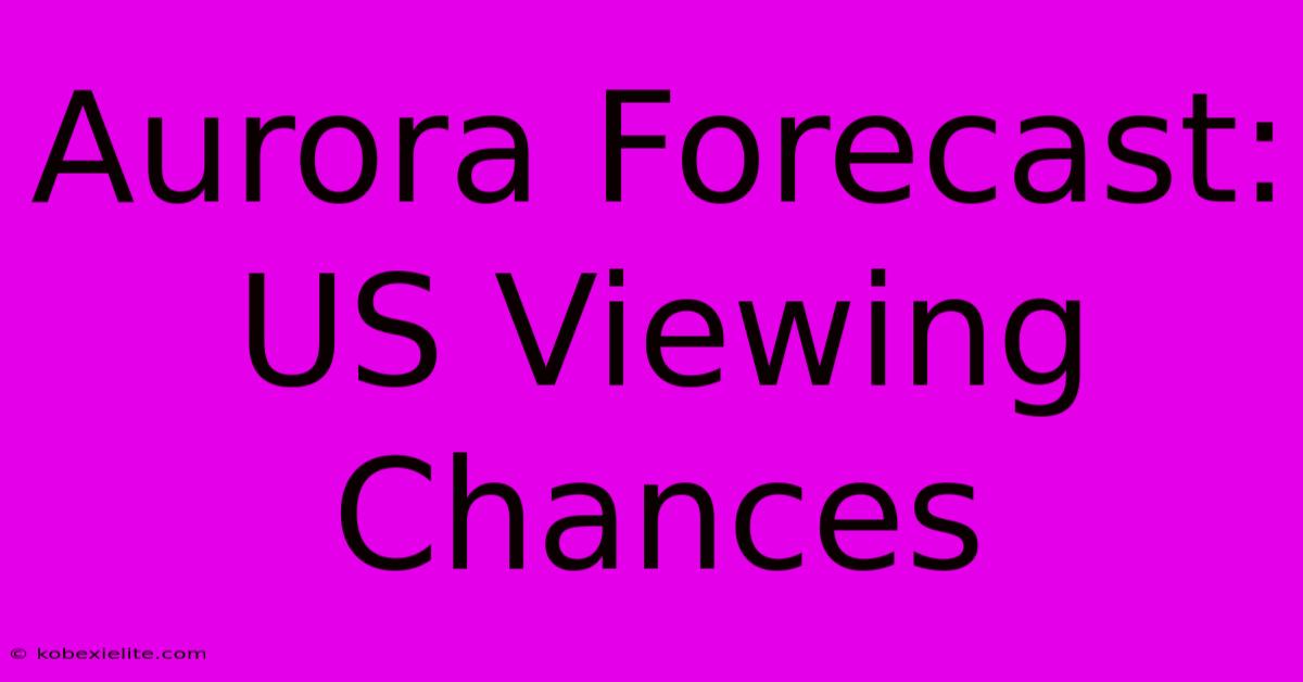 Aurora Forecast:  US Viewing Chances