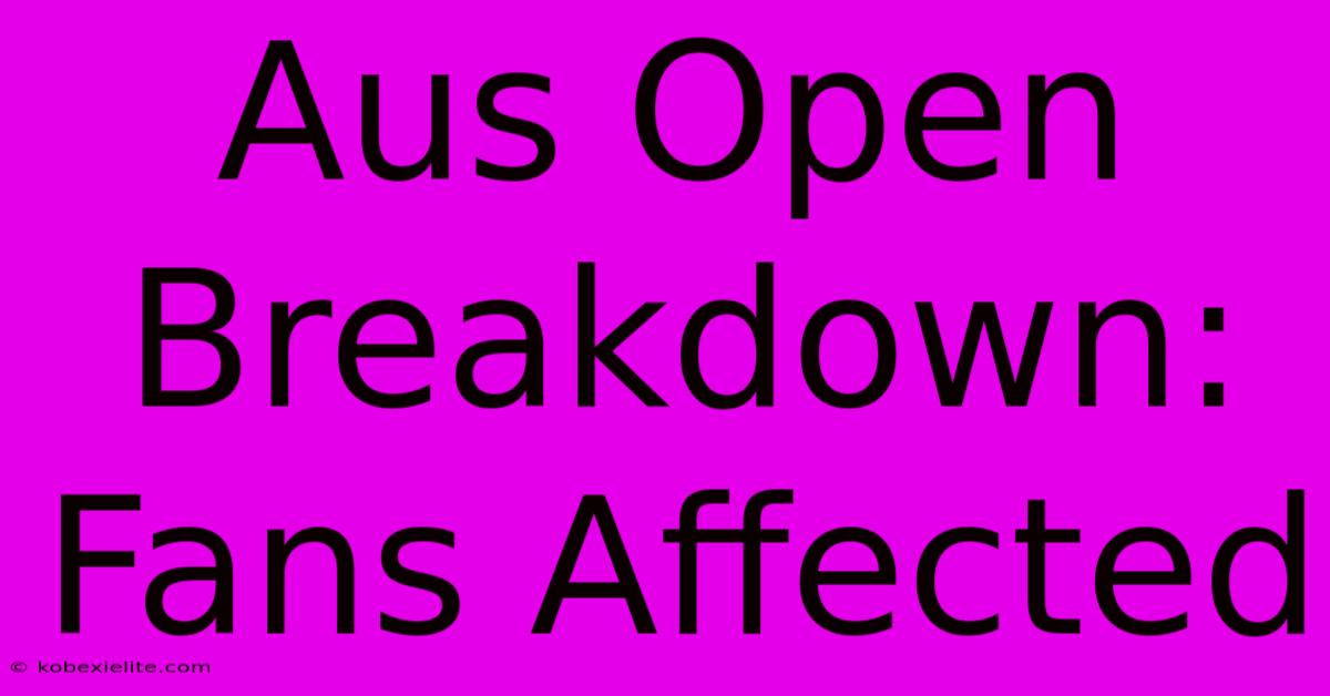 Aus Open Breakdown: Fans Affected