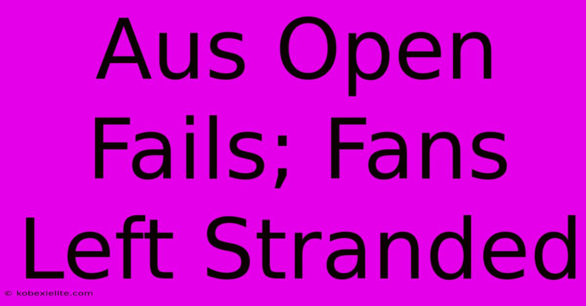 Aus Open Fails; Fans Left Stranded