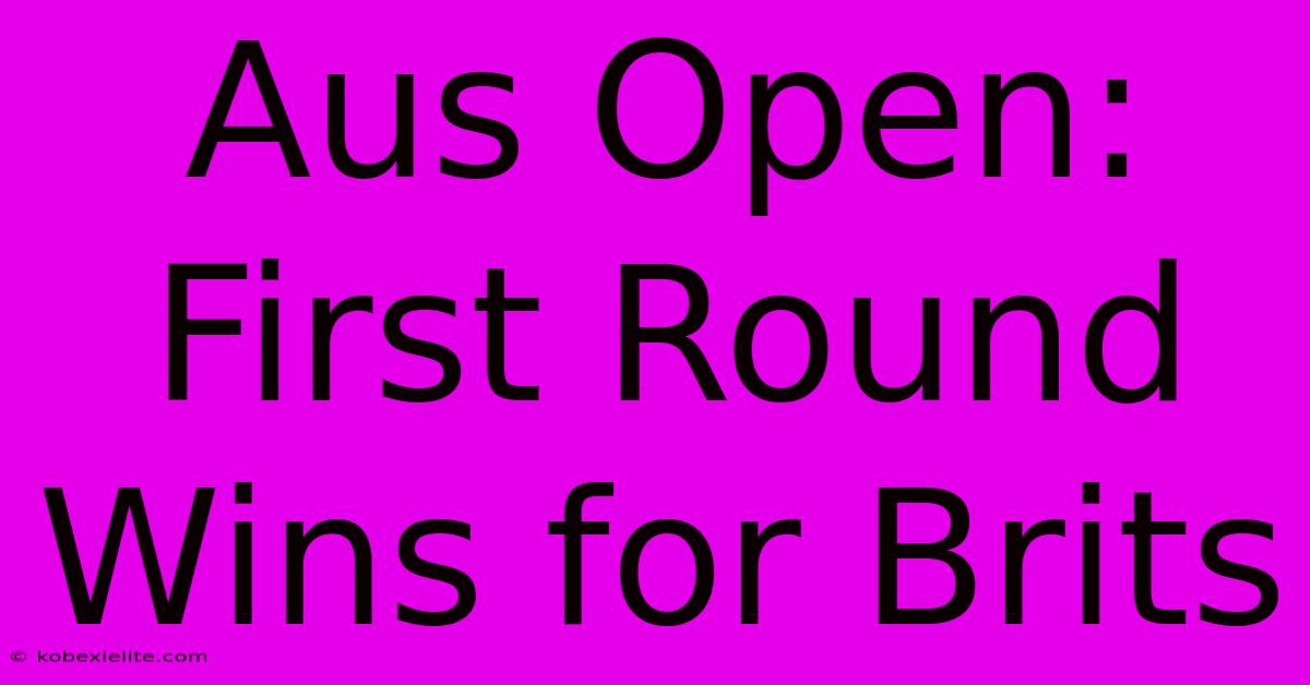 Aus Open: First Round Wins For Brits