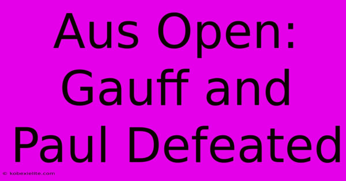 Aus Open: Gauff And Paul Defeated