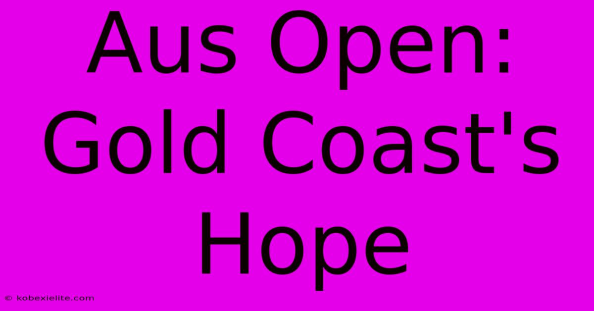 Aus Open: Gold Coast's Hope