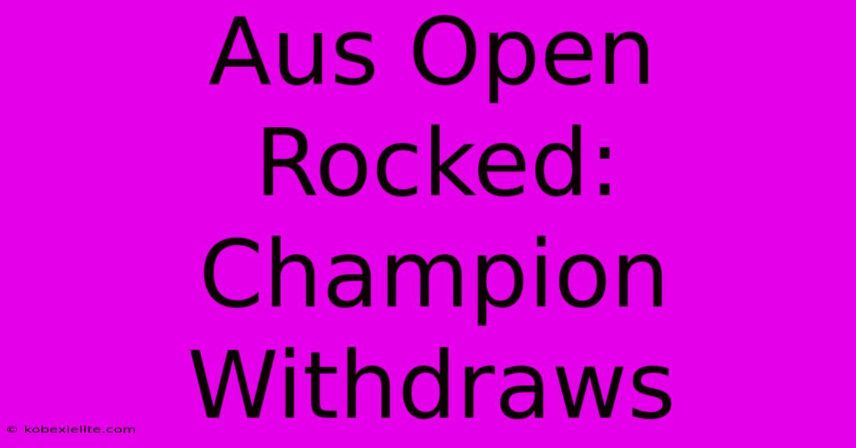 Aus Open Rocked: Champion Withdraws