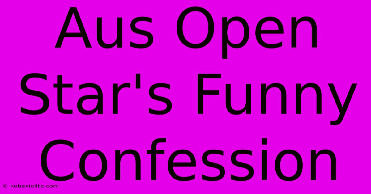 Aus Open Star's Funny Confession