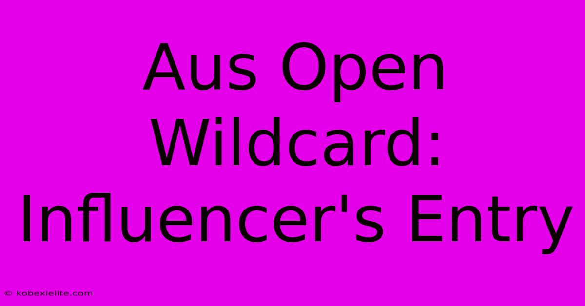 Aus Open Wildcard: Influencer's Entry