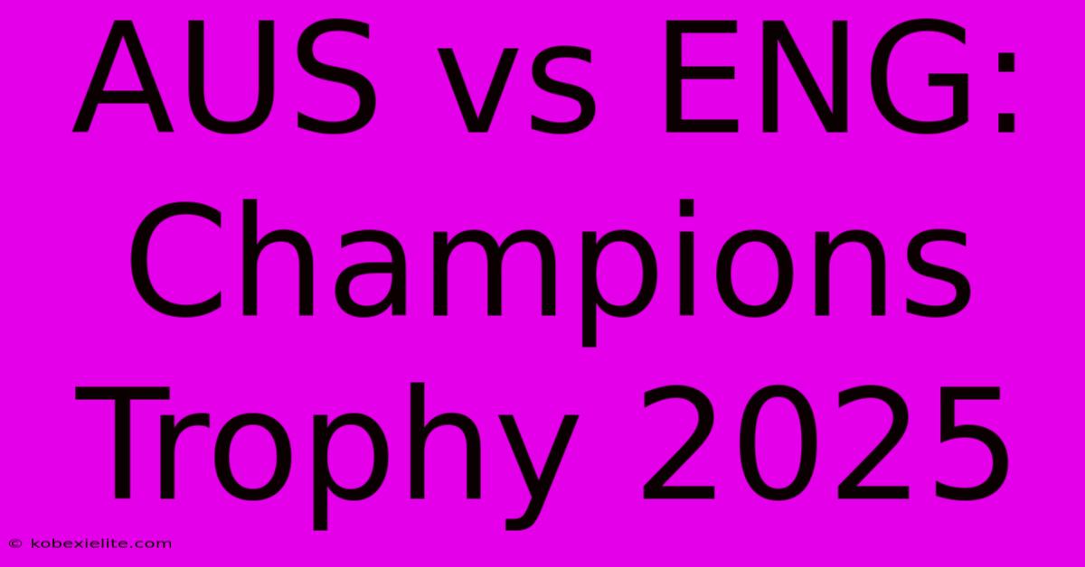 AUS Vs ENG: Champions Trophy 2025