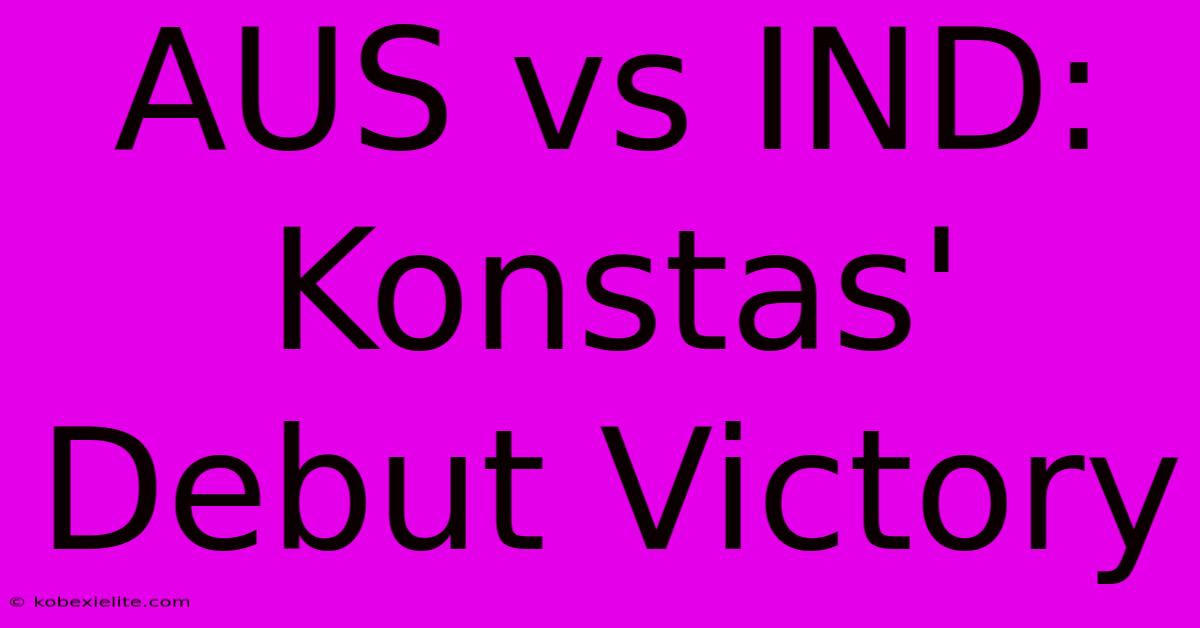 AUS Vs IND: Konstas' Debut Victory