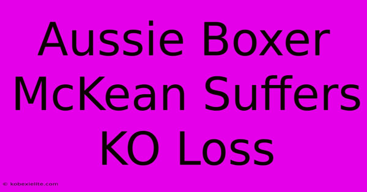 Aussie Boxer McKean Suffers KO Loss