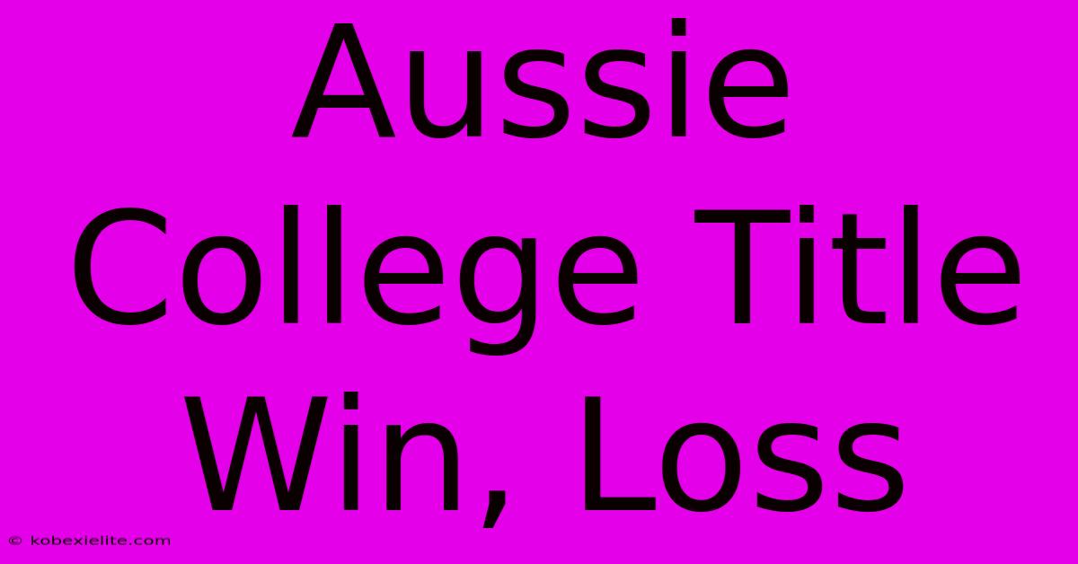 Aussie College Title Win, Loss