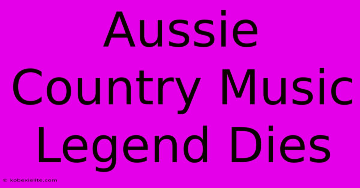 Aussie Country Music Legend Dies