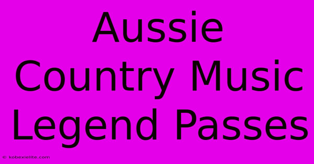 Aussie Country Music Legend Passes