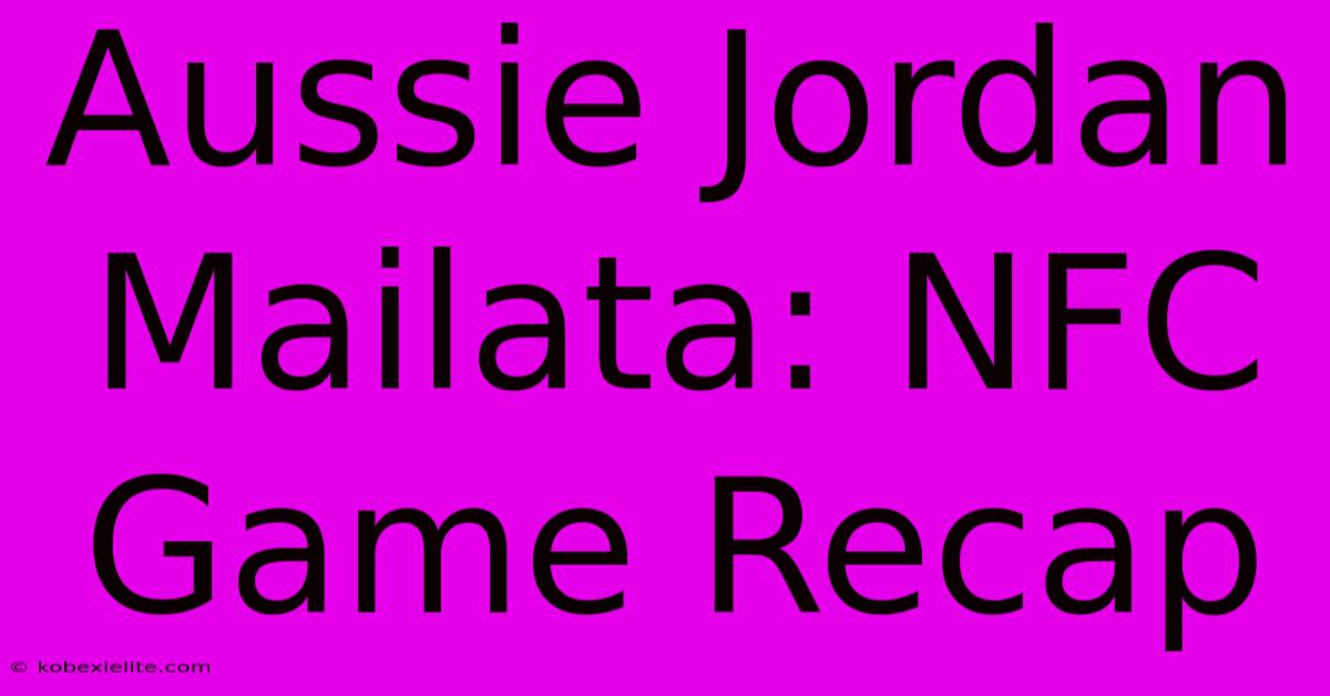 Aussie Jordan Mailata: NFC Game Recap