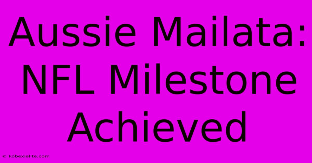 Aussie Mailata: NFL Milestone Achieved