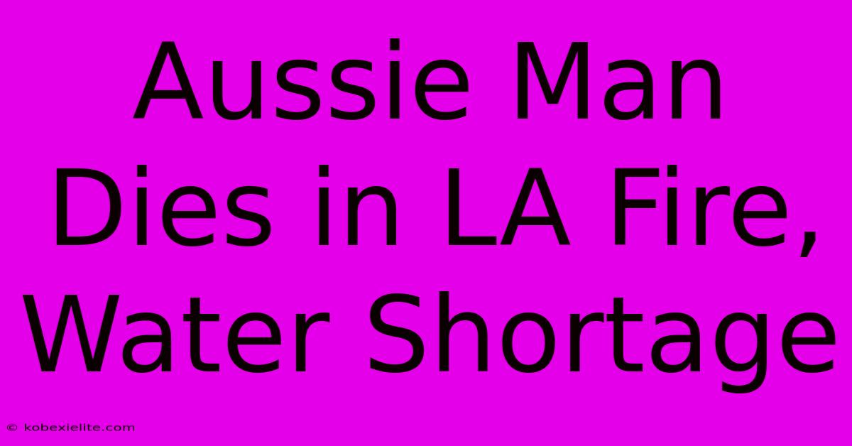 Aussie Man Dies In LA Fire, Water Shortage