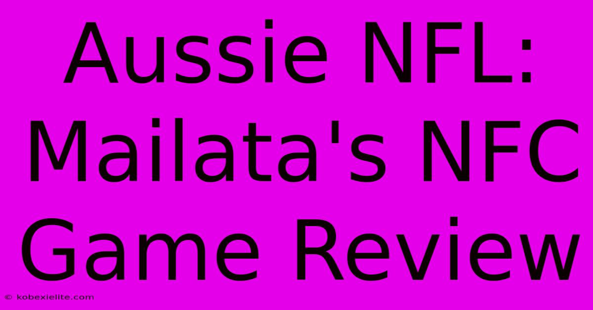 Aussie NFL: Mailata's NFC Game Review