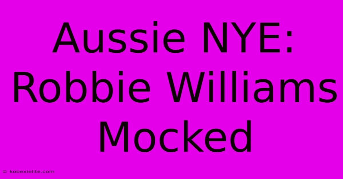 Aussie NYE: Robbie Williams Mocked