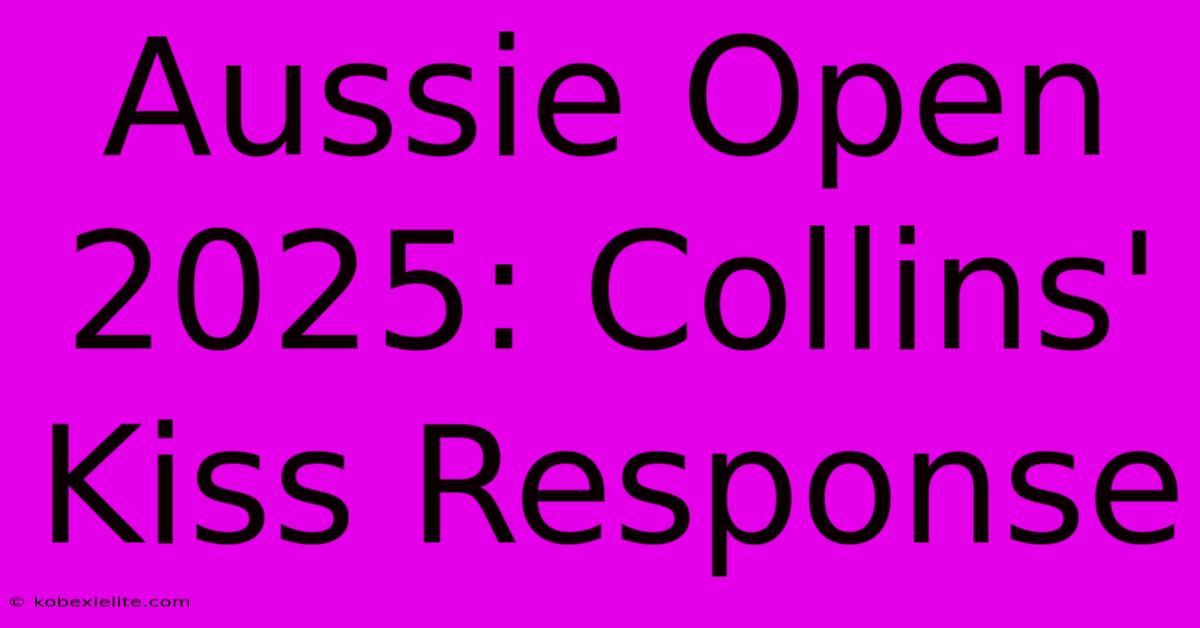 Aussie Open 2025: Collins' Kiss Response