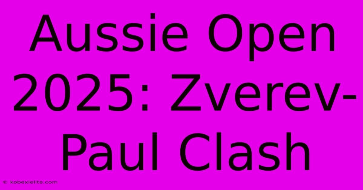 Aussie Open 2025: Zverev-Paul Clash