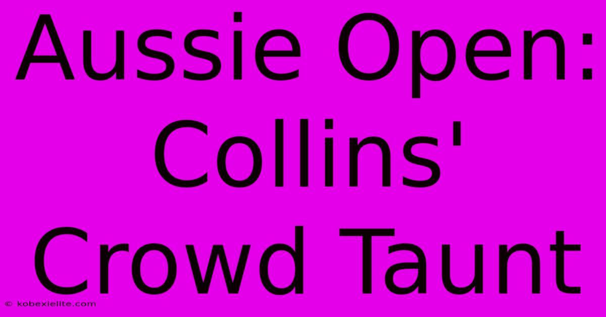 Aussie Open: Collins' Crowd Taunt