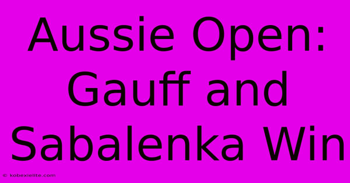 Aussie Open: Gauff And Sabalenka Win