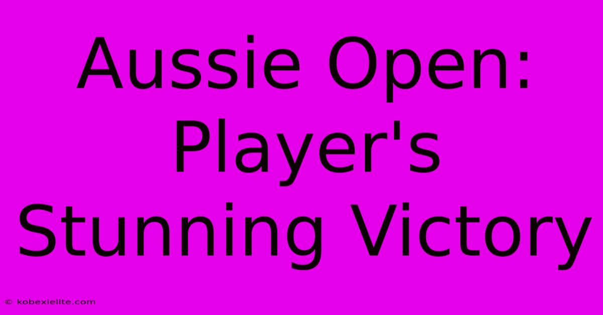 Aussie Open: Player's Stunning Victory