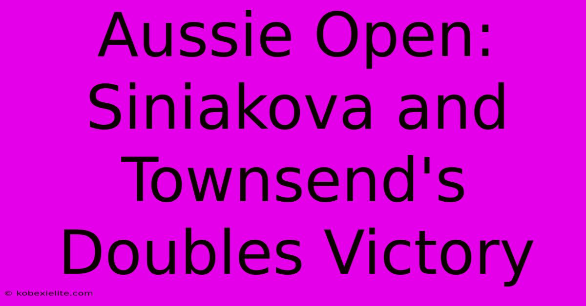 Aussie Open: Siniakova And Townsend's Doubles Victory