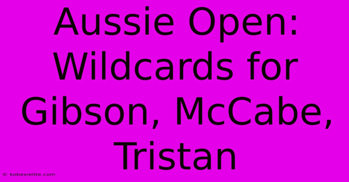 Aussie Open: Wildcards For Gibson, McCabe, Tristan