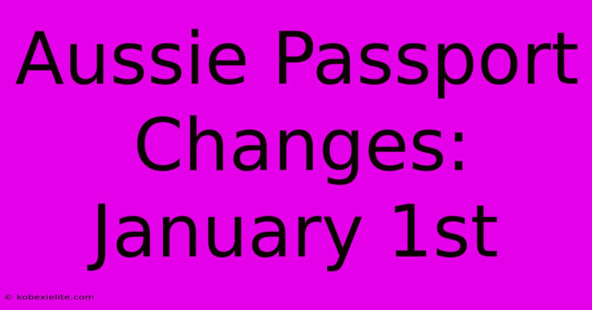 Aussie Passport Changes: January 1st