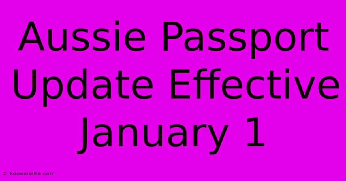 Aussie Passport Update Effective January 1