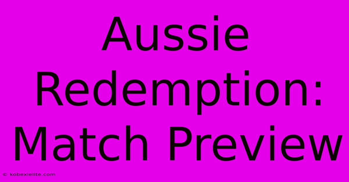 Aussie Redemption: Match Preview