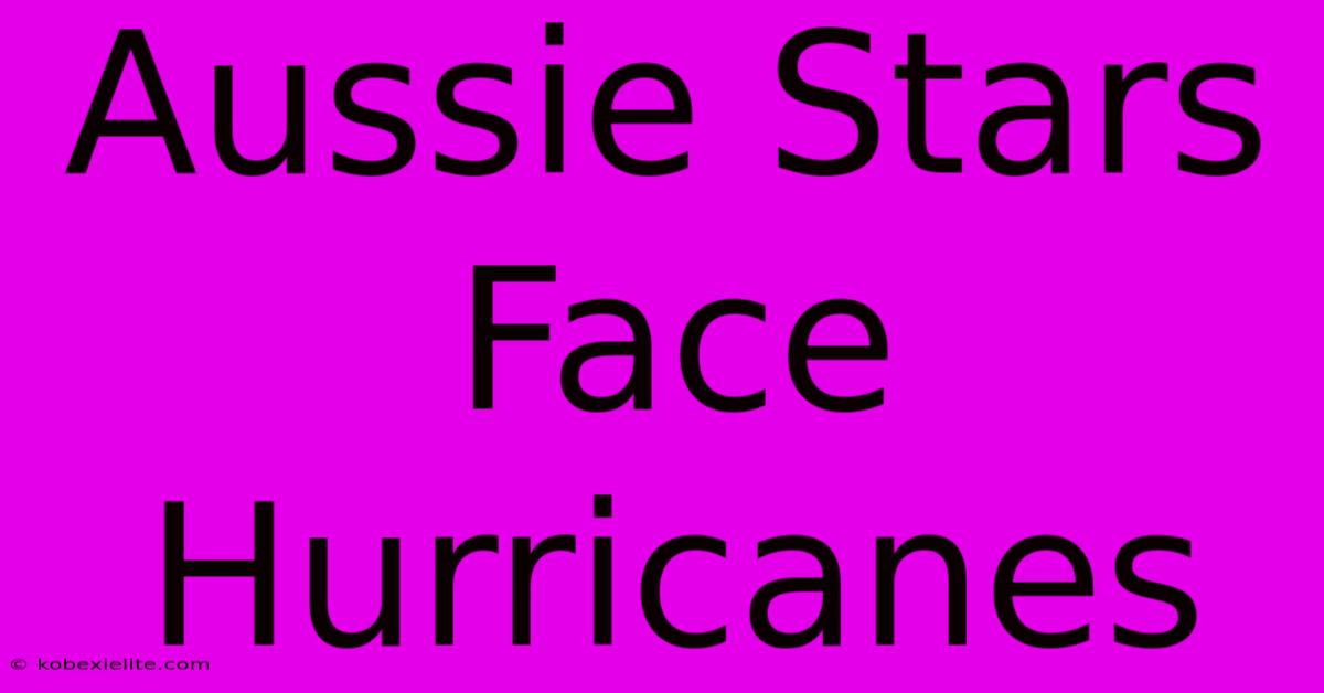 Aussie Stars Face Hurricanes