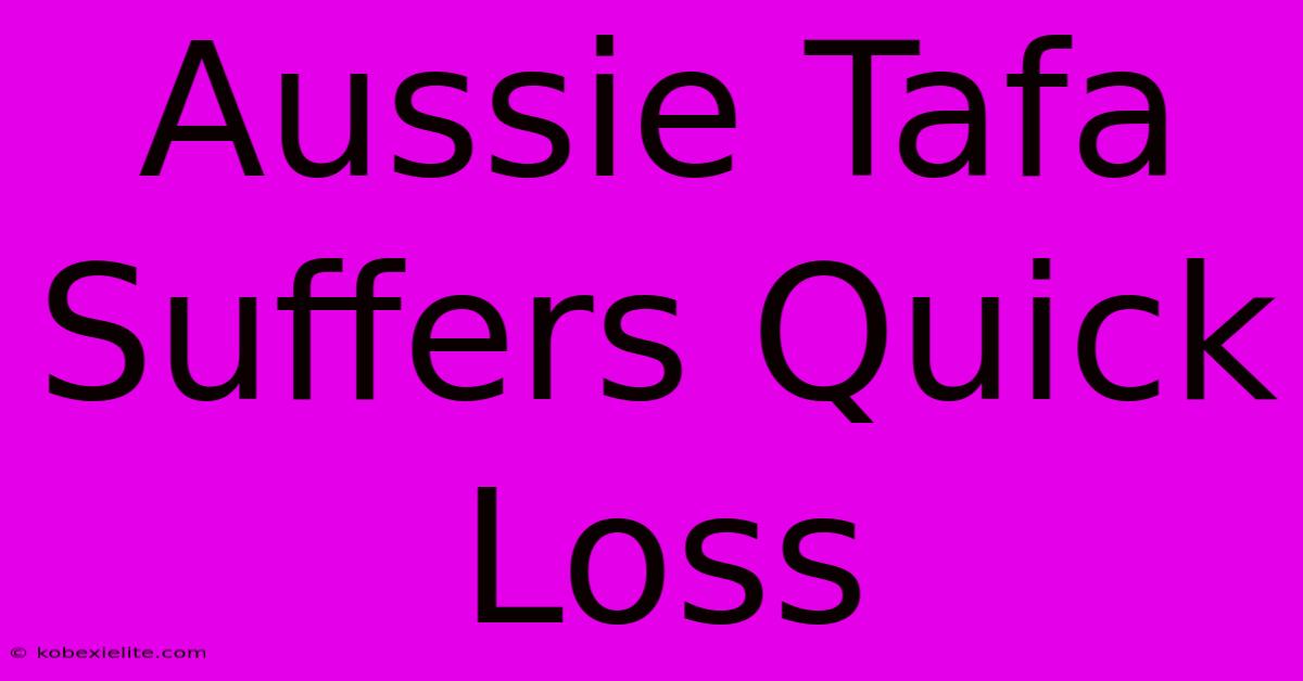 Aussie Tafa Suffers Quick Loss