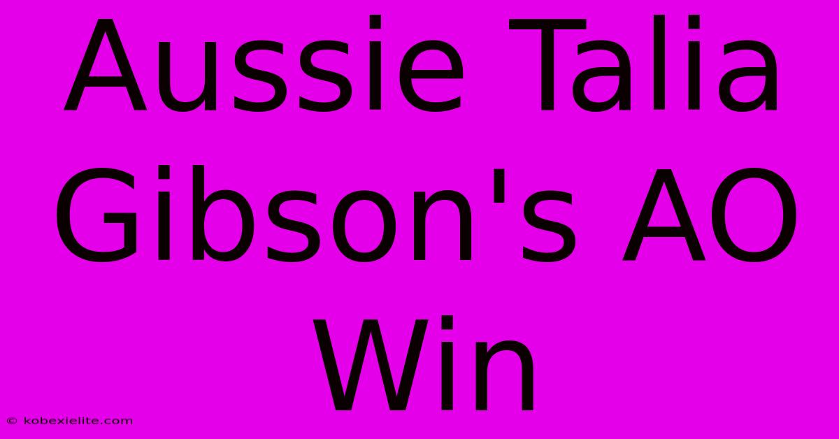 Aussie Talia Gibson's AO Win