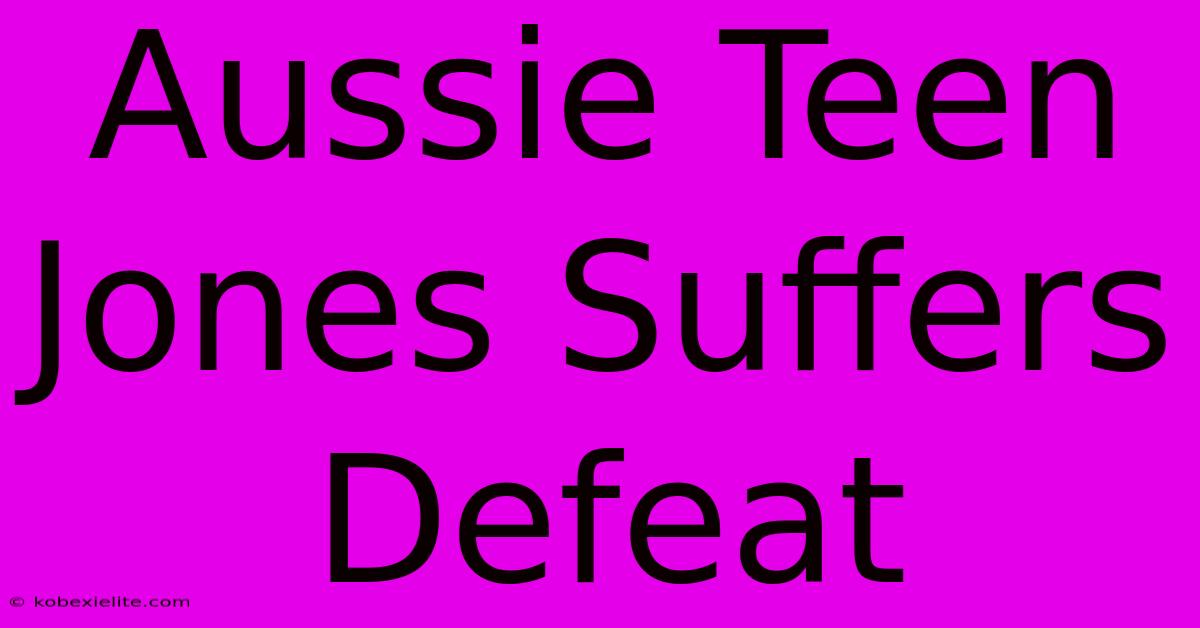 Aussie Teen Jones Suffers Defeat