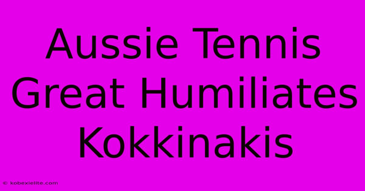 Aussie Tennis Great Humiliates Kokkinakis