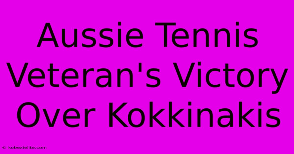 Aussie Tennis Veteran's Victory Over Kokkinakis