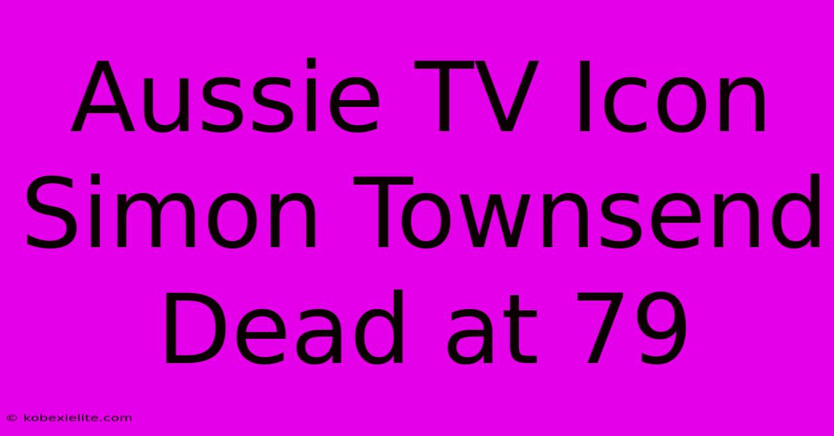 Aussie TV Icon Simon Townsend Dead At 79