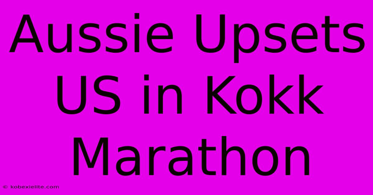 Aussie Upsets US In Kokk Marathon