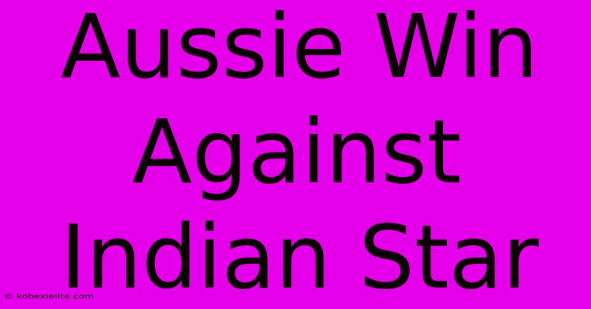 Aussie Win Against Indian Star