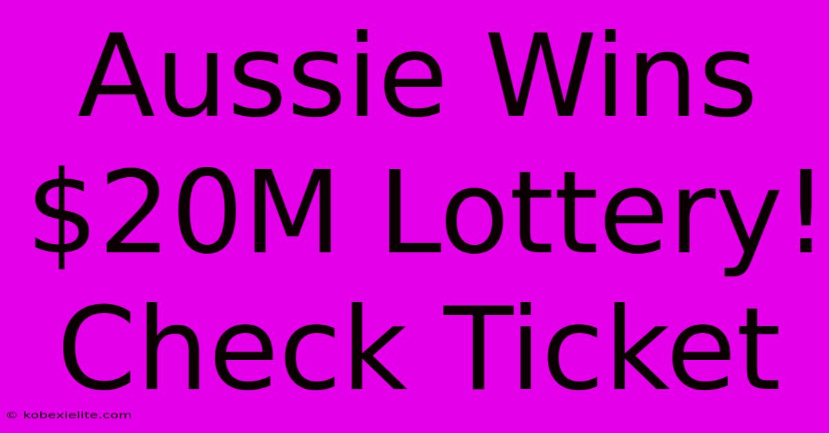 Aussie Wins $20M Lottery! Check Ticket