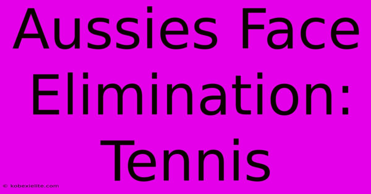 Aussies Face Elimination: Tennis