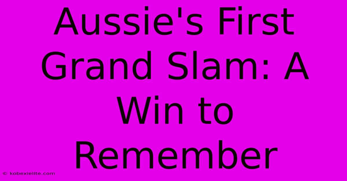 Aussie's First Grand Slam: A Win To Remember