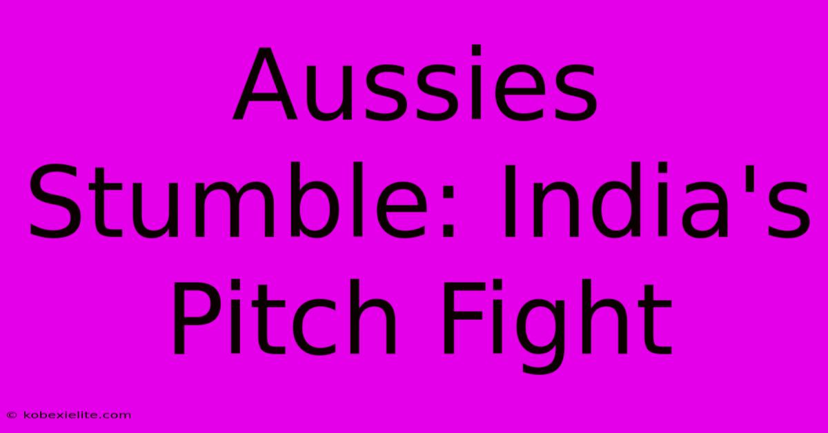 Aussies Stumble: India's Pitch Fight