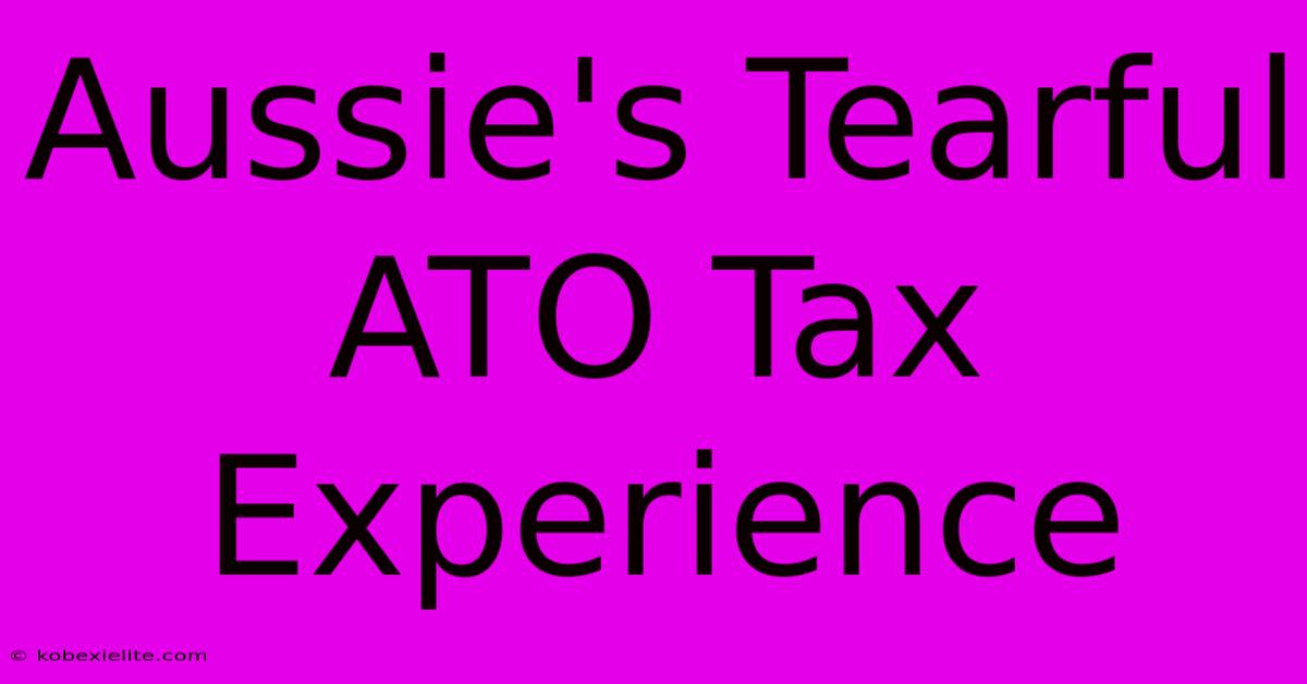 Aussie's Tearful ATO Tax Experience