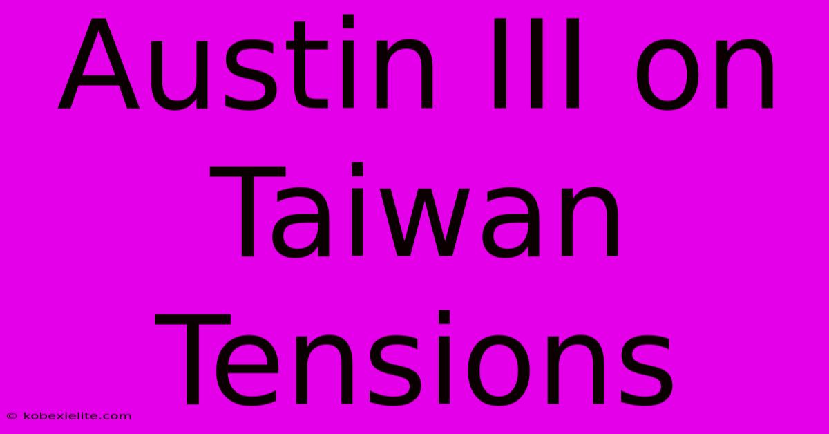 Austin III On Taiwan Tensions