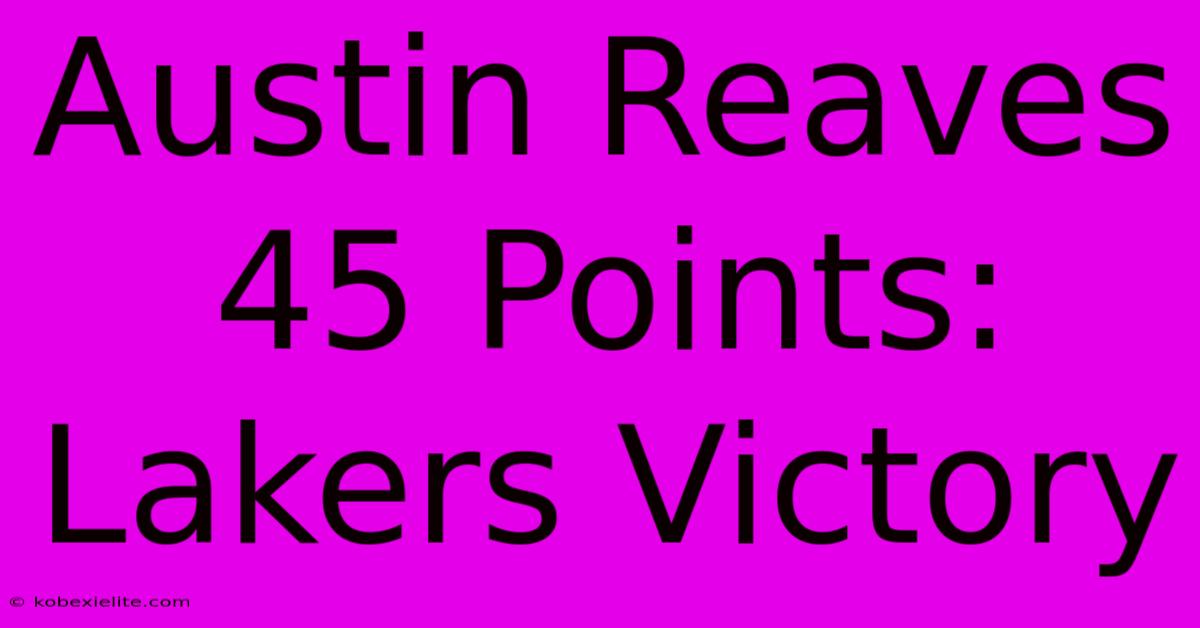 Austin Reaves 45 Points: Lakers Victory