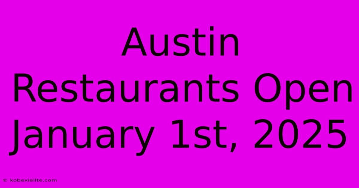 Austin Restaurants Open January 1st, 2025