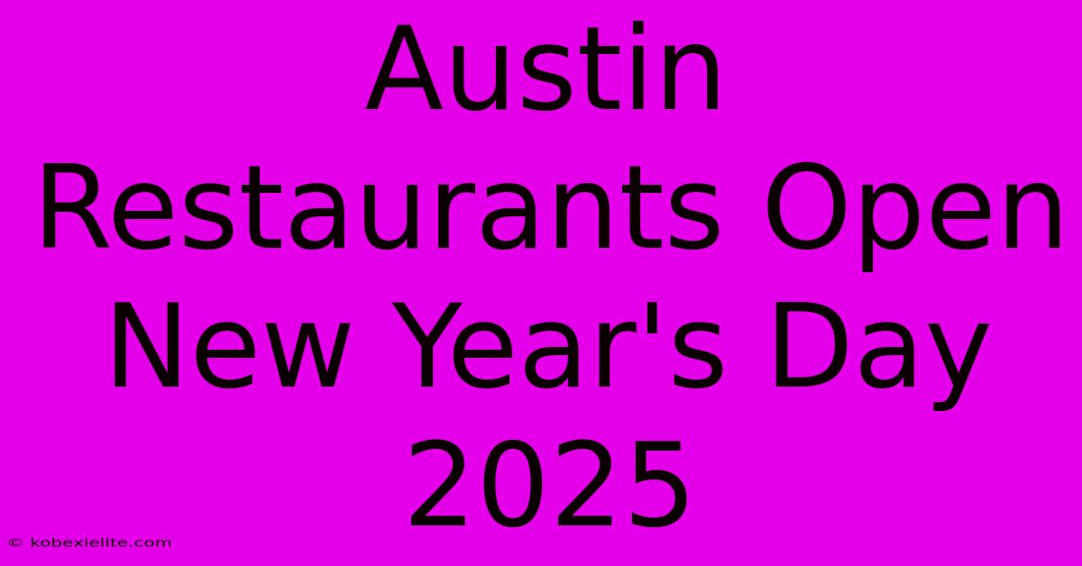 Austin Restaurants Open New Year's Day 2025