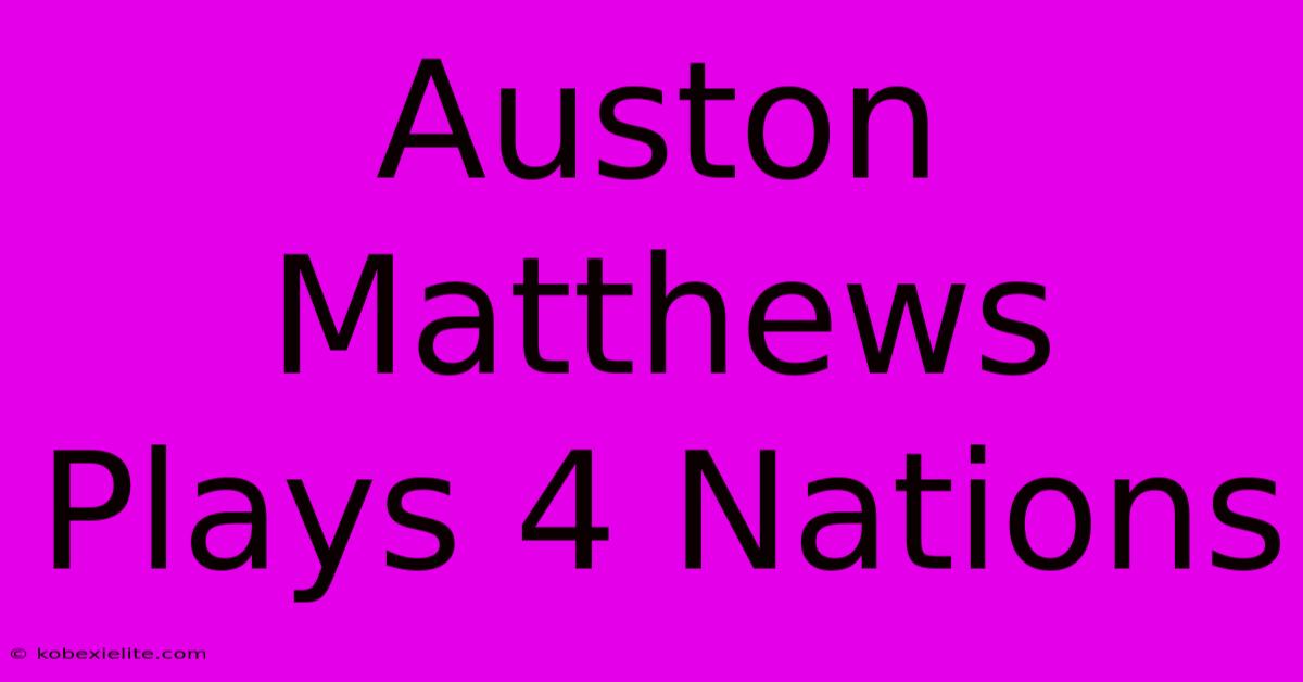 Auston Matthews Plays 4 Nations