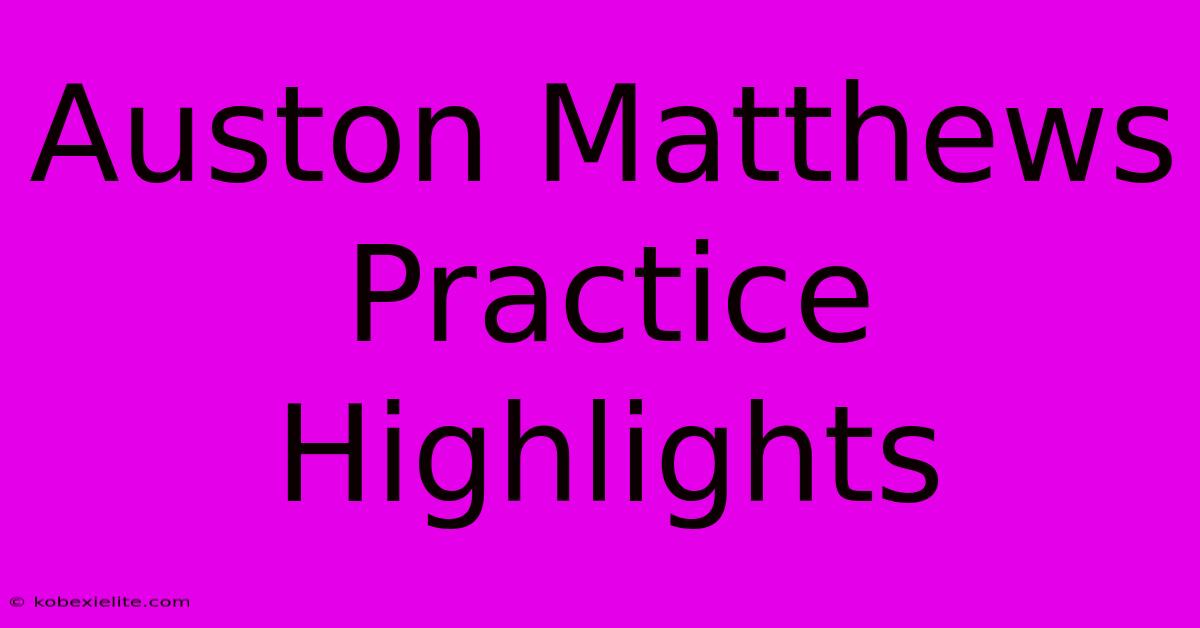 Auston Matthews Practice Highlights